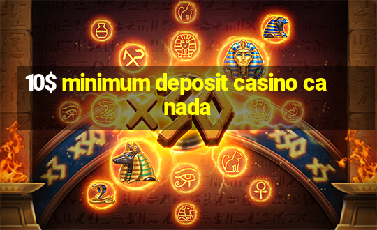 10$ minimum deposit casino canada