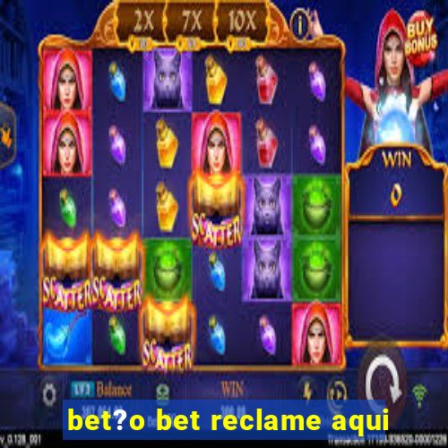 bet?o bet reclame aqui