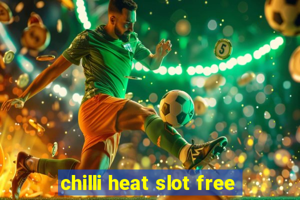 chilli heat slot free