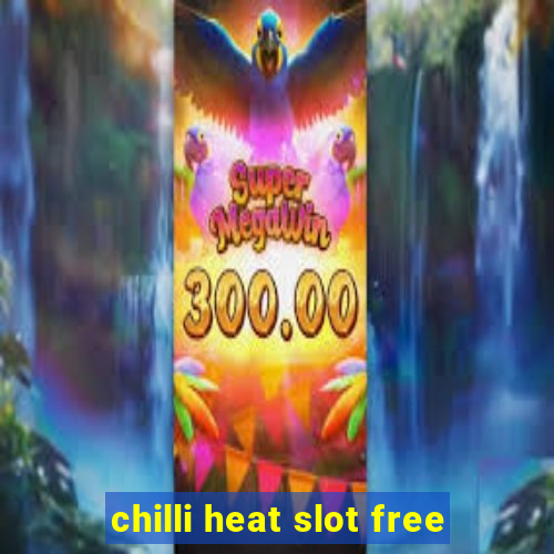 chilli heat slot free