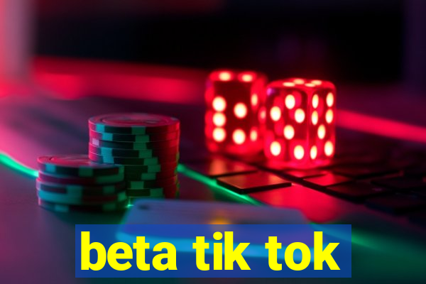 beta tik tok