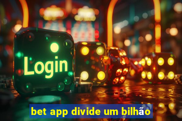 bet app divide um bilhão