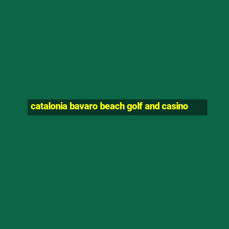 catalonia bavaro beach golf and casino