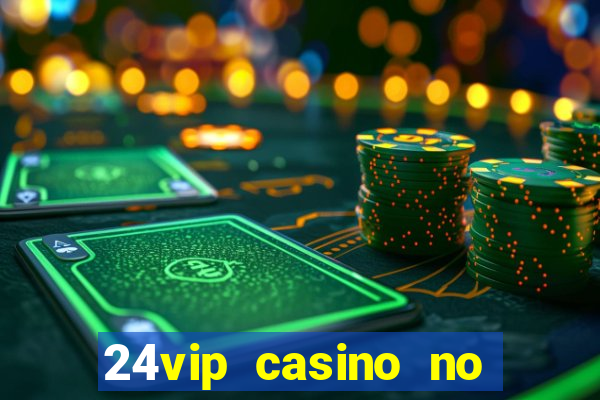 24vip casino no deposit bonus codes