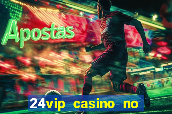 24vip casino no deposit bonus codes