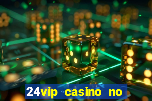 24vip casino no deposit bonus codes