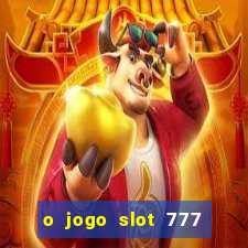 o jogo slot 777 paga mesmo