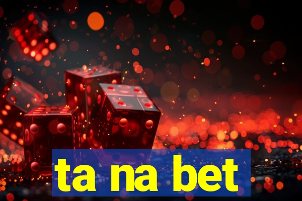 ta na bet