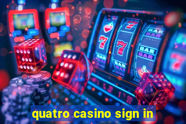 quatro casino sign in