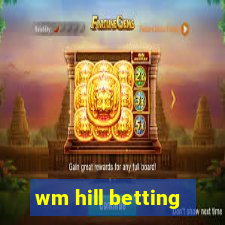 wm hill betting