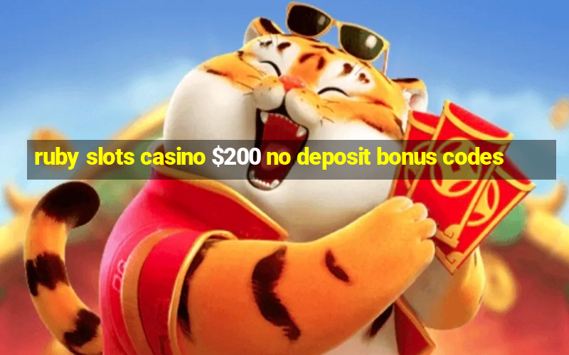 ruby slots casino $200 no deposit bonus codes