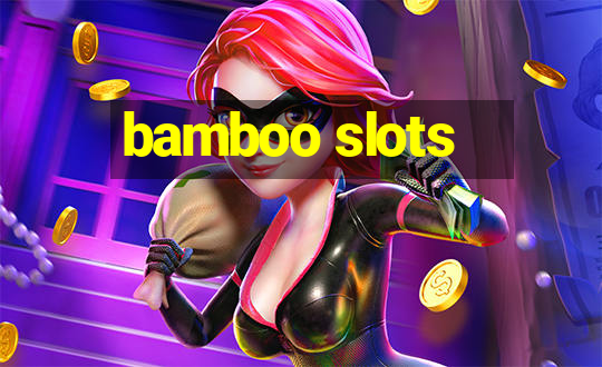 bamboo slots