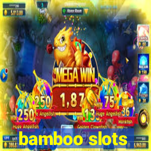 bamboo slots