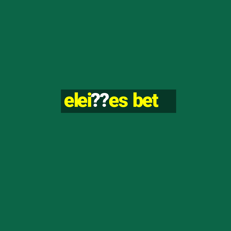 elei??es bet