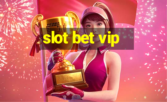 slot bet vip