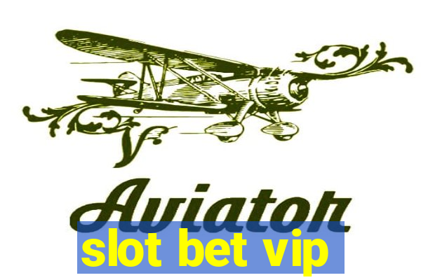 slot bet vip