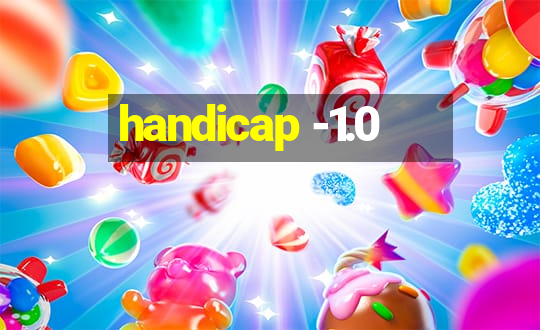 handicap -1.0