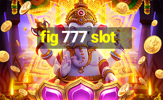 fig 777 slot