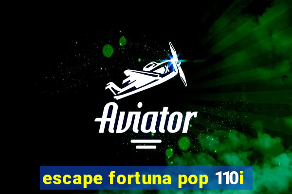 escape fortuna pop 110i