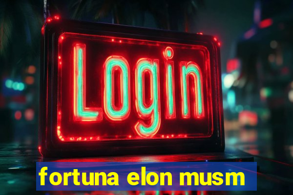 fortuna elon musm