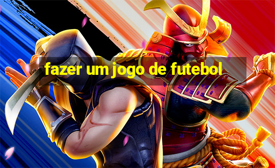 fazer um jogo de futebol