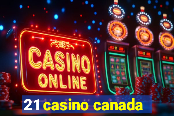 21 casino canada