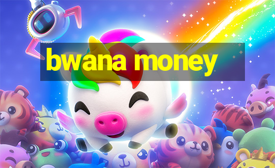 bwana money