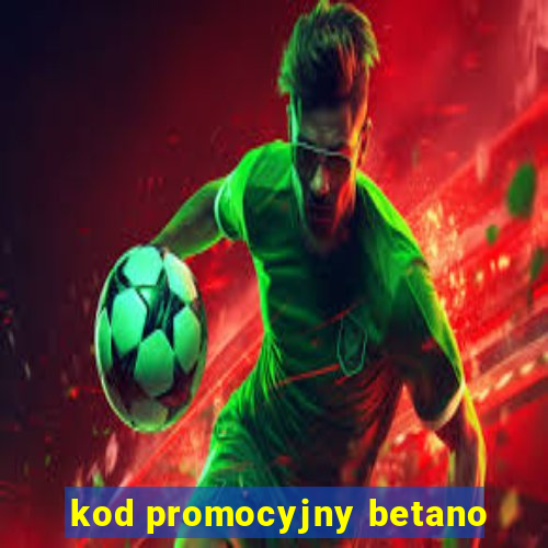 kod promocyjny betano