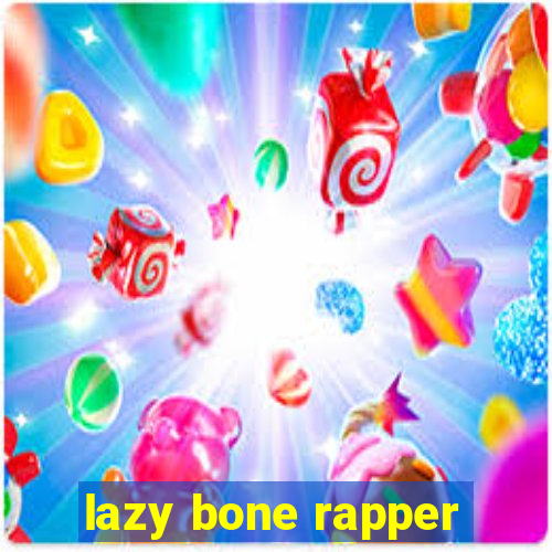 lazy bone rapper