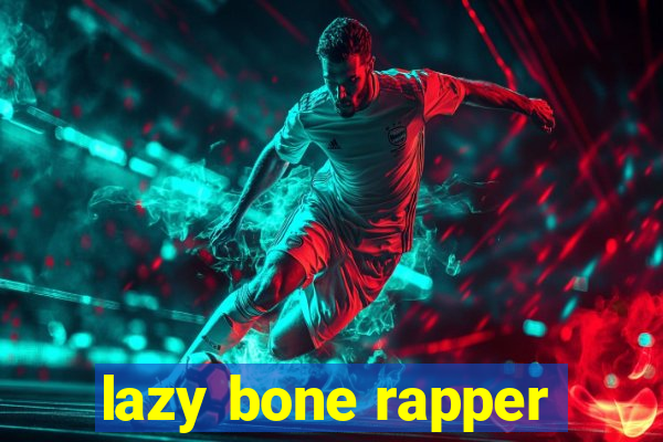 lazy bone rapper