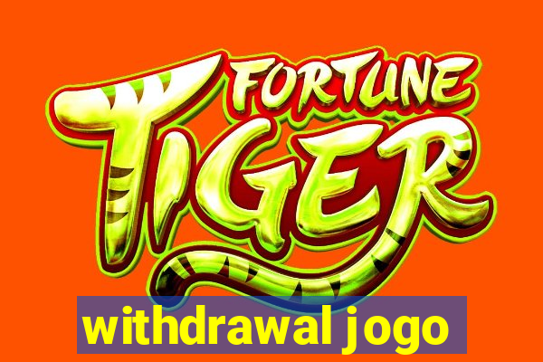 withdrawal jogo