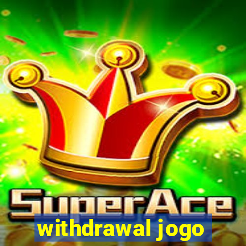 withdrawal jogo