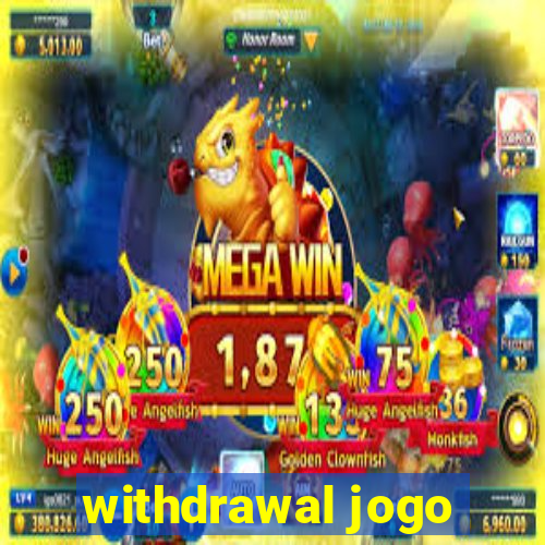 withdrawal jogo