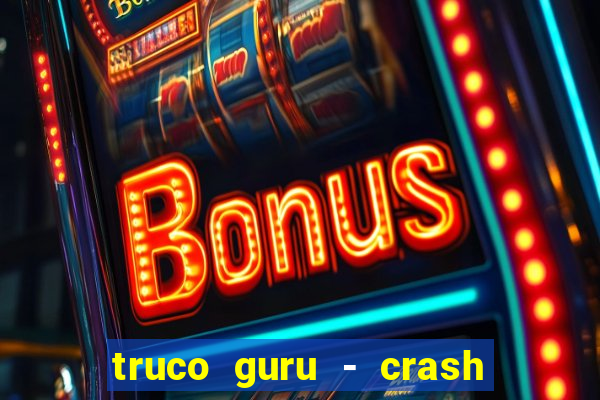 truco guru - crash & poker