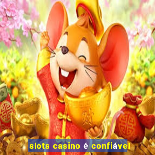 slots casino é confiável