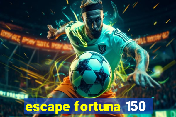 escape fortuna 150