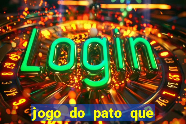 jogo do pato que ganha dinheiro