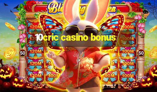 10cric casino bonus