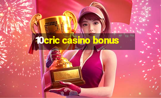 10cric casino bonus