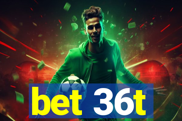 bet 36t