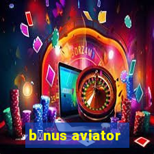 b么nus aviator