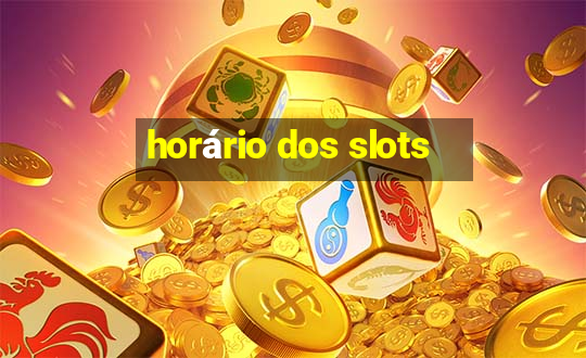 horário dos slots