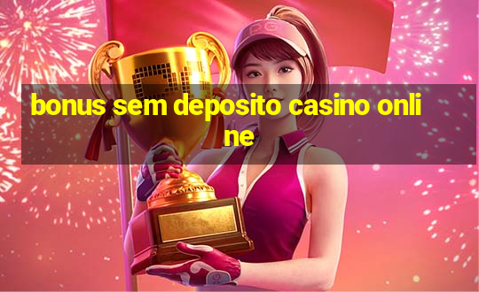 bonus sem deposito casino online