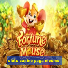 slots casino paga mesmo