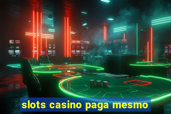 slots casino paga mesmo