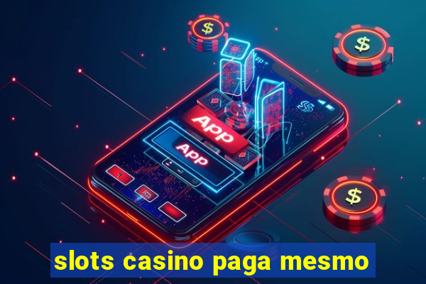 slots casino paga mesmo