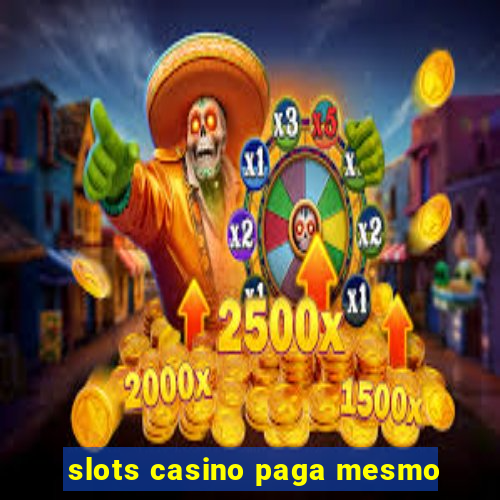 slots casino paga mesmo