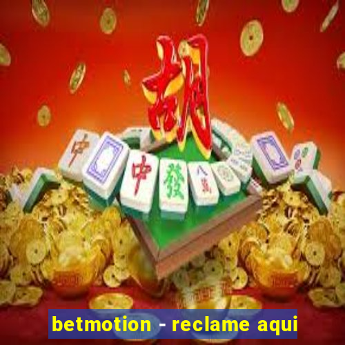 betmotion - reclame aqui