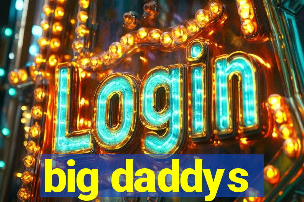 big daddys