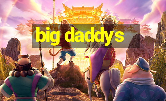 big daddys